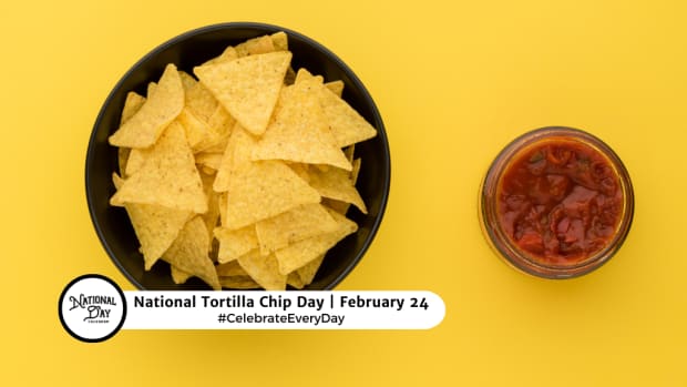 NATIONAL TORTILLA CHIP DAY - February 24 