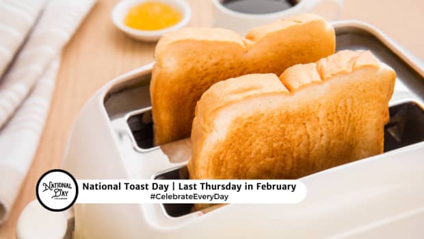 NATIONAL TOAST DAY  Last Thursday in February