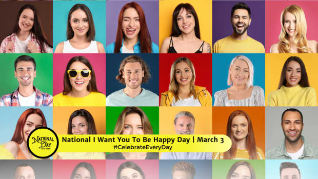 NATIONAL I WANT YOU TO BE HAPPY DAY  March 3