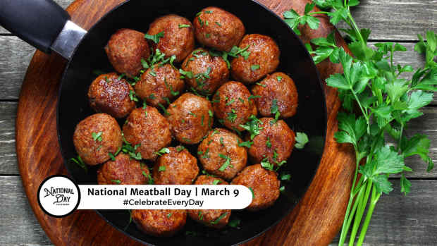 NATIONAL MEATBALL DAY  March 9