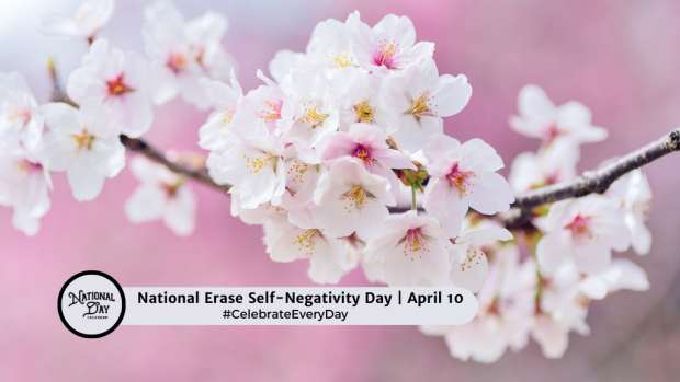NATIONAL ERASE SELF-NEGATIVITY DAY | April 10