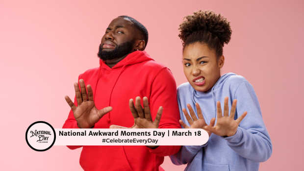 NATIONAL AWKWARD MOMENTS DAY  March 18