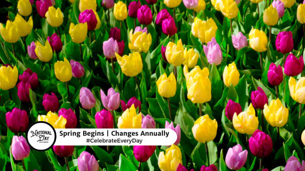 SPRING BEGINS  Changes Annually