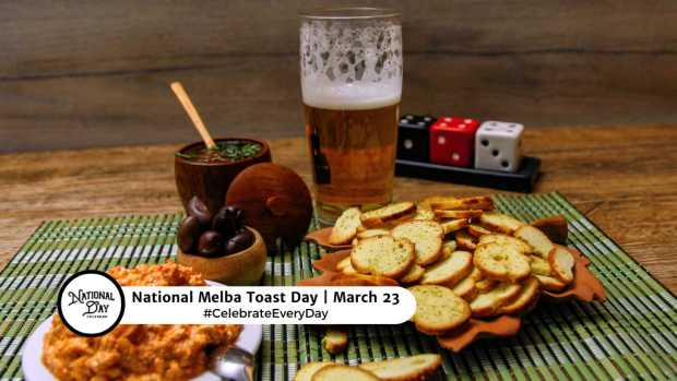 NATIONAL MELBA TOAST DAY  March 23