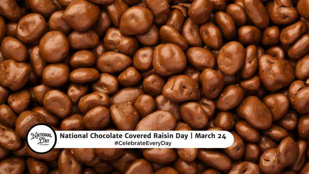 NATIONAL CHOCOLATE COVERED RAISIN DAY  March 24