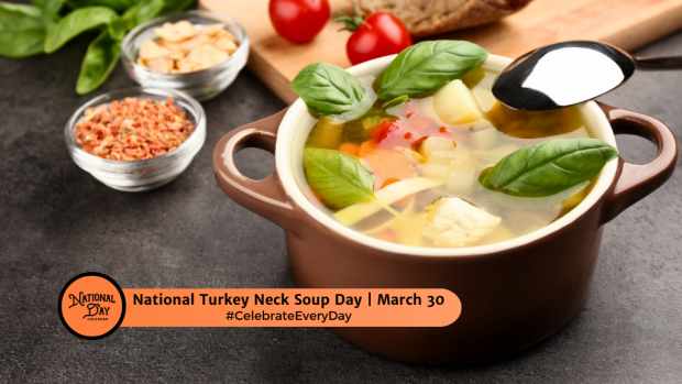 NATIONAL TURKEY NECK SOUP DAY  March 30