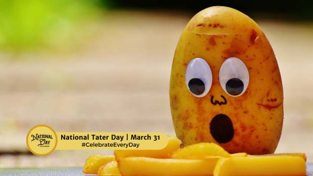 NATIONAL TATER DAY  March 31