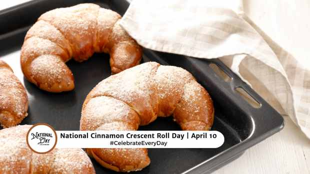 NATIONAL CINNAMON CRESCENT ROLL DAY  April 10