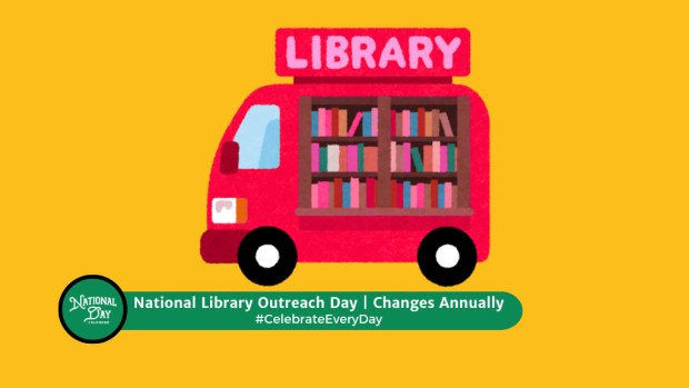 NATIONAL LIBRARY OUTREACH DAY  Changes Annually