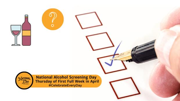 NATIONAL ALCOHOL SCREENING DAY  Thursday of First Full Week in April