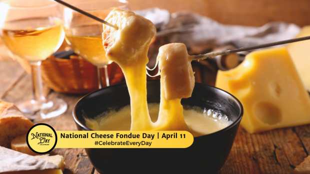 NATIONAL CHEESE FONDUE DAY  April 11