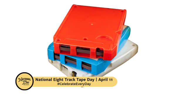 NATIONAL EIGHT TRACK TAPE DAY  April 11