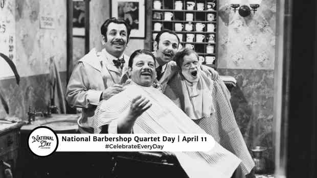 NATIONAL BARBERSHOP QUARTET DAY  April 11