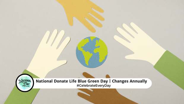 NATIONAL DONATE LIFE BLUE GREEN DAY  Changes Annually