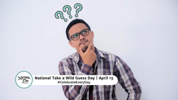 NATIONAL TAKE A WILD GUESS DAY  April 15