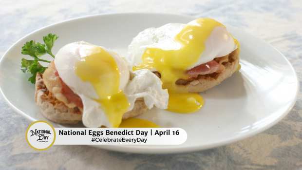 NATIONAL EGGS BENEDICT DAY  April 16