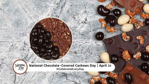 NATIONAL CHOCOLATE COVERED CASHEWS DAY  April 21