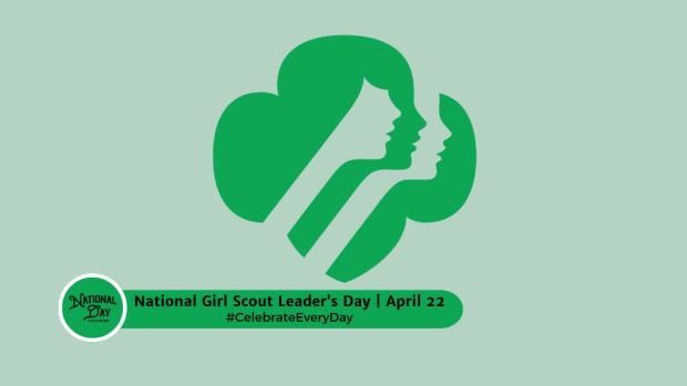 NATIONAL GIRL SCOUT LEADER'S DAY  April 22