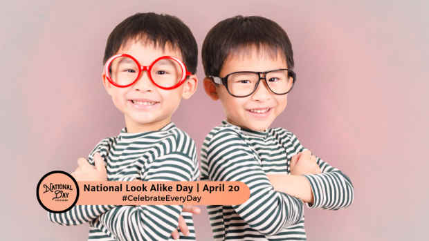 NATIONAL LOOK ALIKE DAY  April 20