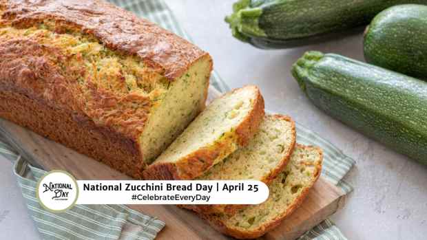 NATIONAL ZUCCHINI BREAD DAY  April 25