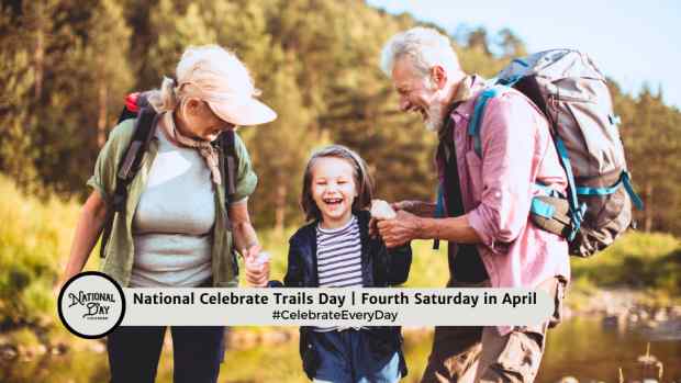 NATIONAL CELEBRATE TRAILS DAY  Fourth Saturday in April