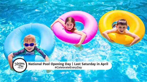 NATIONAL POOL OPENING DAY  Last Saturday in April