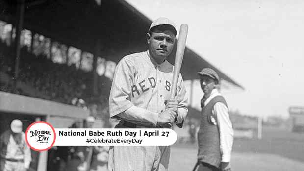 NATIONAL BABE RUTH DAY  April 27