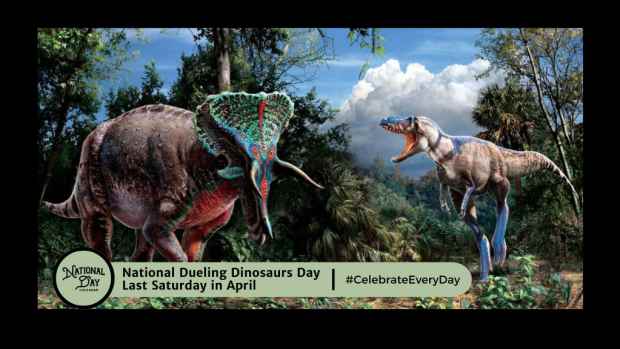 NATIONAL DUELING DINOSAURS DAY | Last Saturday in April
