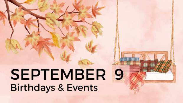 SEPTEMBER 9 | Birthdays and Events