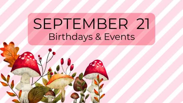SEPTEMBER 21  Birthdays and Events