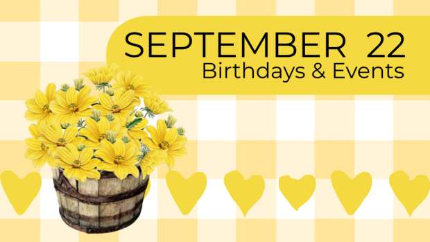 SEPTEMBER 22 | Birthdays and Events