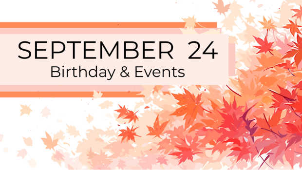SEPTEMBER 24 | Birthdays & Events