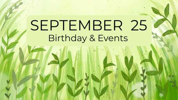 SEPTEMBER 25 | Birthdays & Events