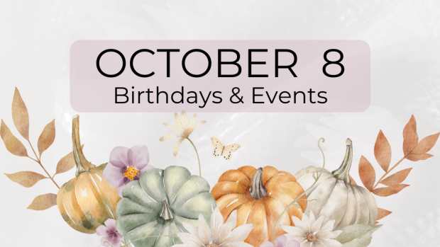 OCTOBER 8  Birthdays and Events