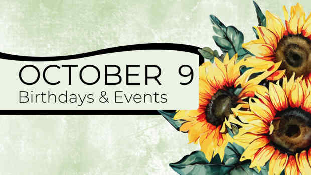 OCTOBER 9  Birthdays and Events