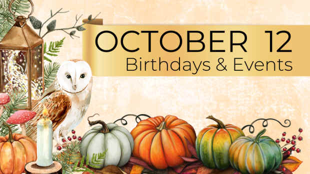 OCTOBER 12  Birthdays and Events