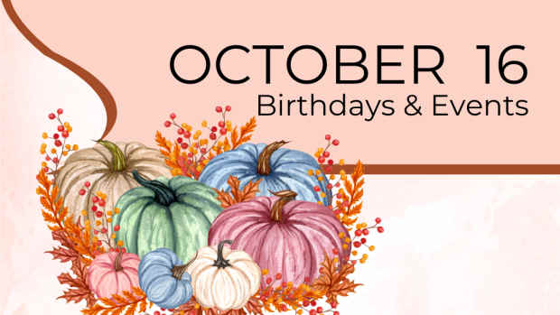 OCTOBER 16 | Birthdays and Events