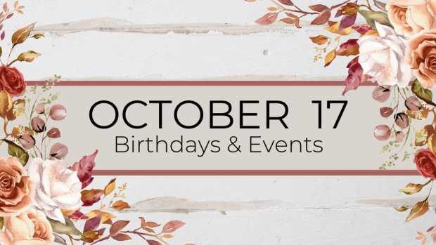 OCTOBER 17 | Birthdays and Events