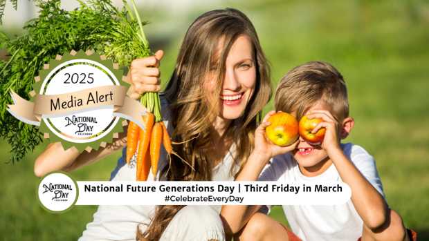 NATIONAL FUTURE GENERATIONS DAY Third Friday in March National Day Calendar