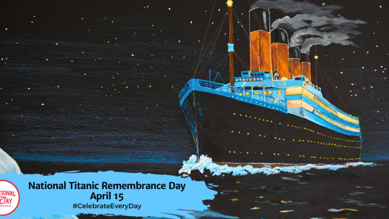 NATIONAL TITANIC REMEMBRANCE DAY - April 15 - National Day Calendar