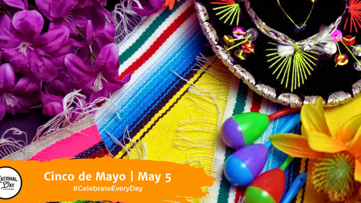 CINCO DE MAYO - May 5 - National Day Calendar