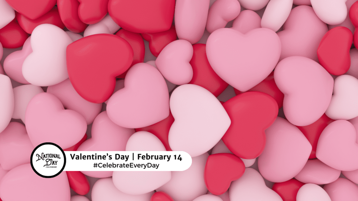 VALENTINE'S DAY - February 14 - National Day Calendar