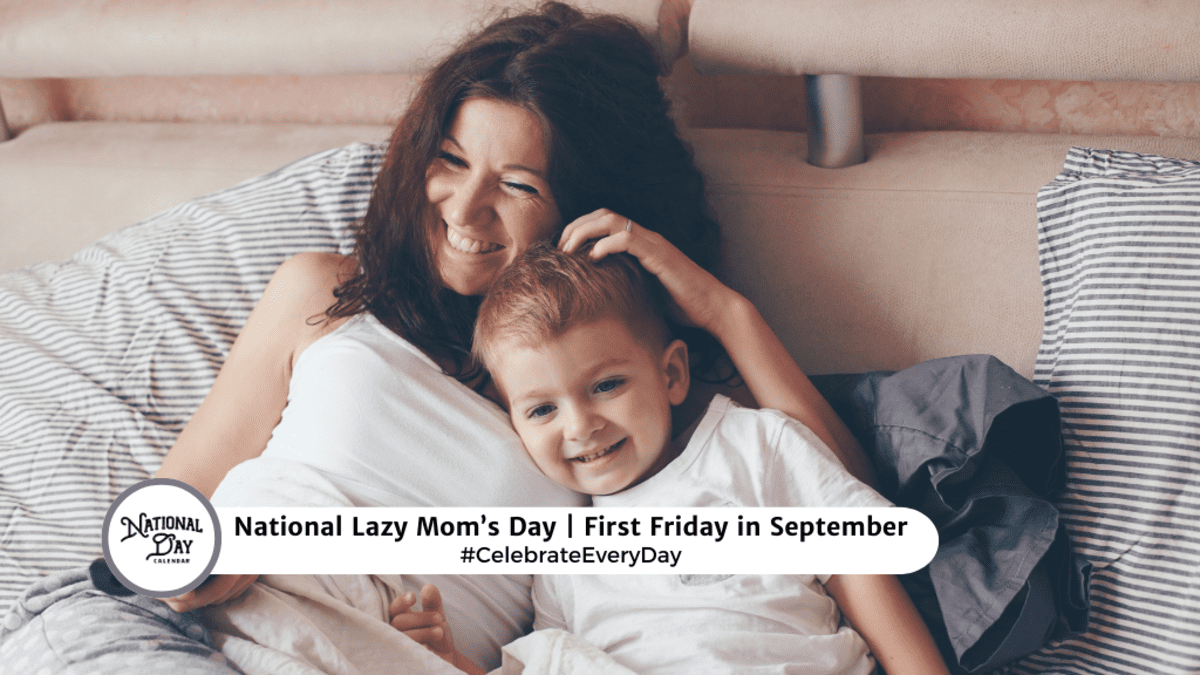 NATIONAL LAZY MOM'S DAY | First Friday in September - National Day Calendar, image size:1200x675