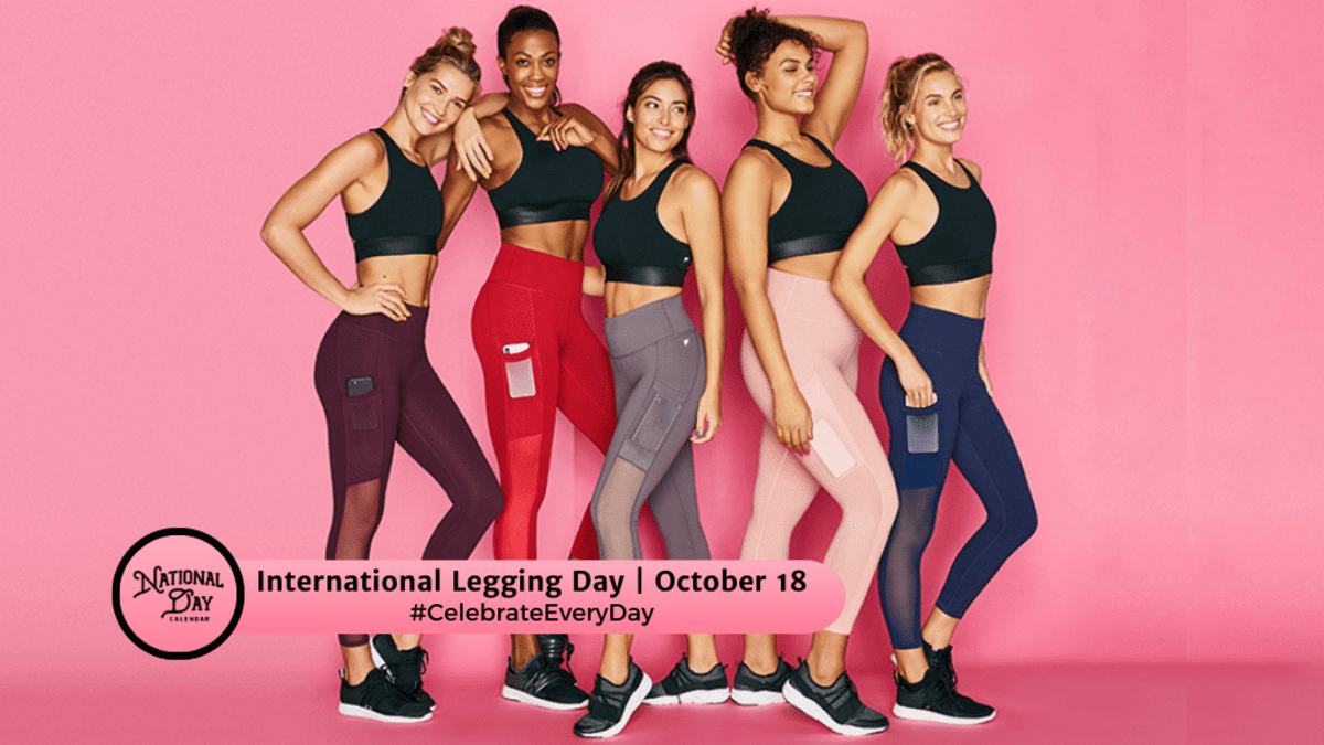 INTERNATIONAL LEGGING DAY - October 18 - National Day Calendar