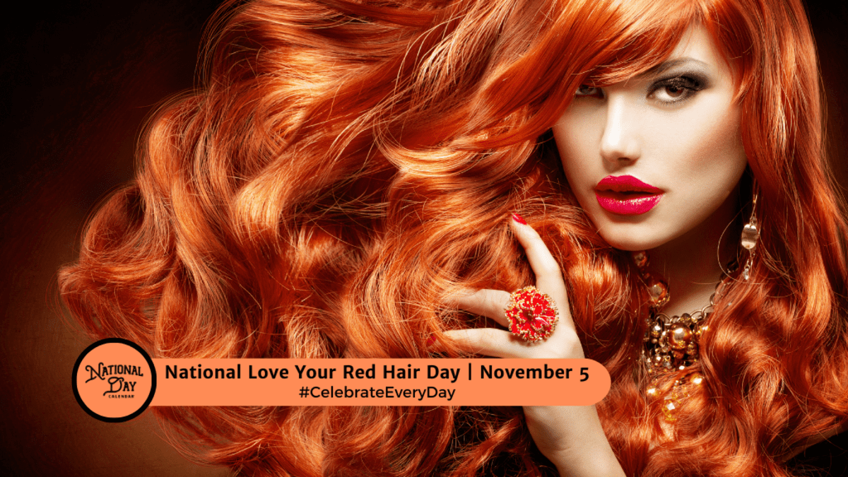 NATIONAL LOVE YOUR RED HAIR DAY  November 5 - National Day Calendar