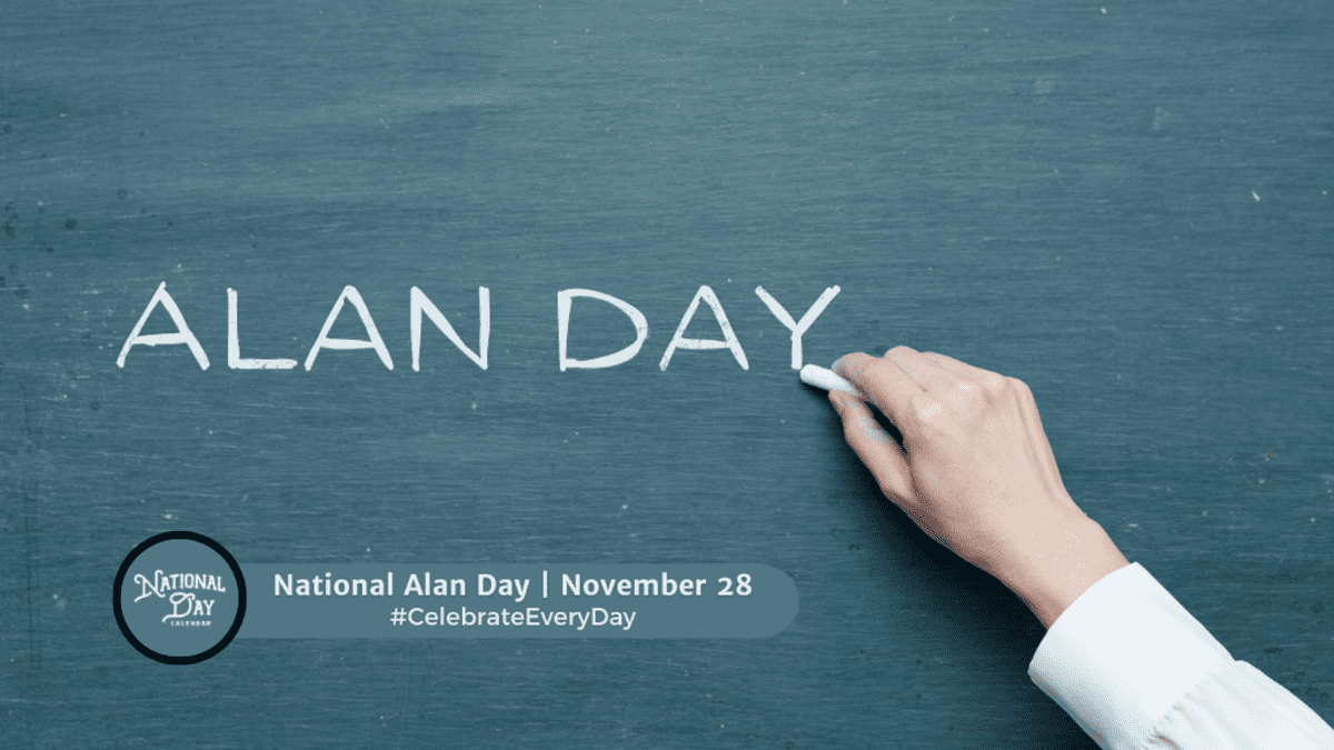 NATIONAL ALAN DAY  November 28 - National Day Calendar