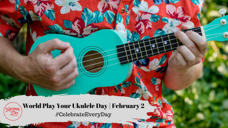 WORLD PLAY YOUR UKULELE DAY February 2 National Day Calendar