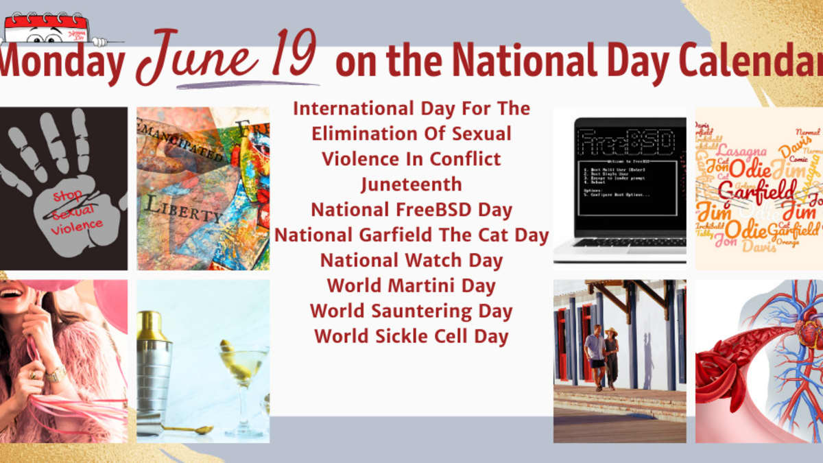 JUNE 19 2023 JUNETEENTH WORLD MARTINI DAY WORLD SAUNTERING DAY NATIONAL GARFIELD THE CAT DAY NATIONAL WATCH DAY NATIONAL FREEBSD DAY WORLD SICKLE CELL DAY