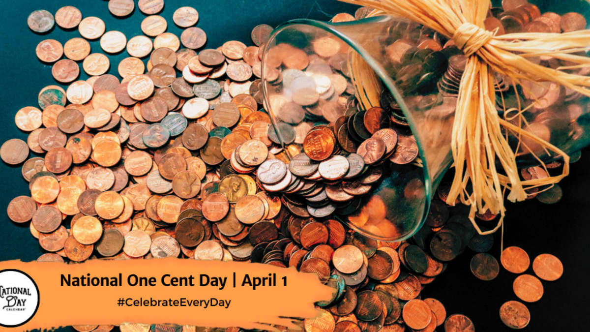 NATIONAL ONE CENT DAY April 1 National Day Calendar