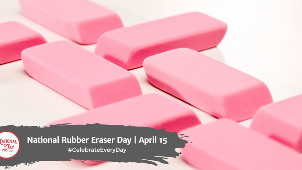 NATIONAL RUBBER ERASER DAY April 15 National Day Calendar